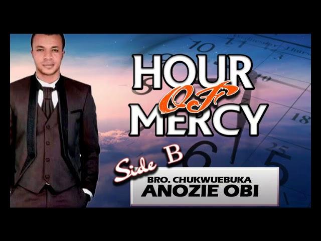 Bro. Chukwuebuka Anozie Obi - Hour Of Mercy B - Latest 2017 Gospel Message