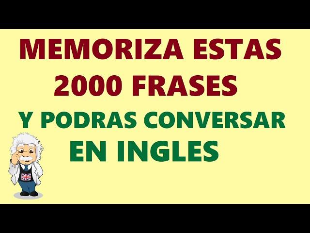 MEMORIZA Estas 2000 frases y Podrás CONVERSAR en INGLES para principiantes.