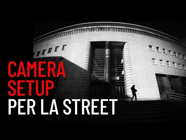 STREET PHOTOGRAPHY: CAMERA SETUP. Modalità di scatto e programmazione macchina fotografica