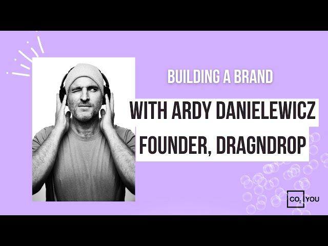 BUILDING A BRAND with Ardy Danielewicz, Founder dragNdrop