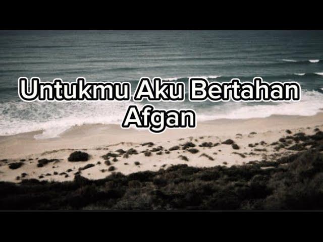 Afgan - Untukmu Aku Bertahan ( lirik)