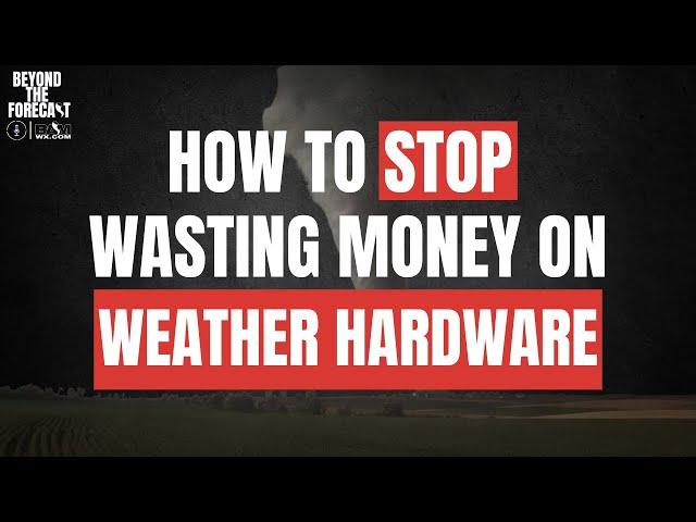 How to STOP Wasting Money on Weather Hardware