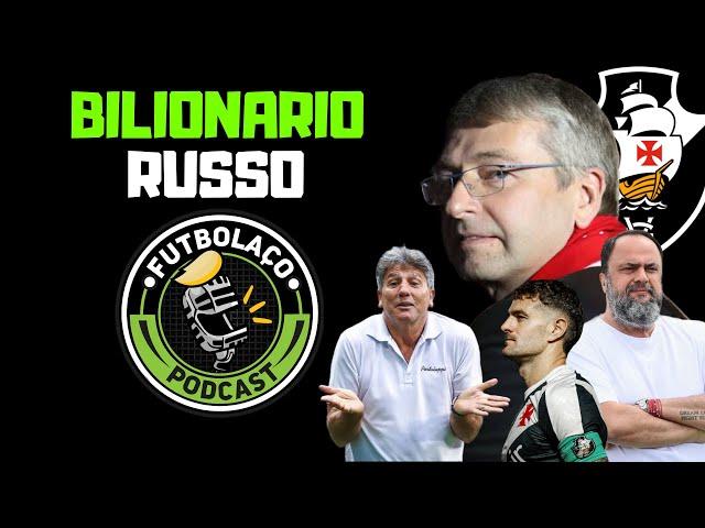 BIILIONÁRIO RUSSO RYBOLOVLEV QUER COMPRAR O VASCO | MARINAKIS | RENATO GAUCHO | POLÊMICA VEGETTI