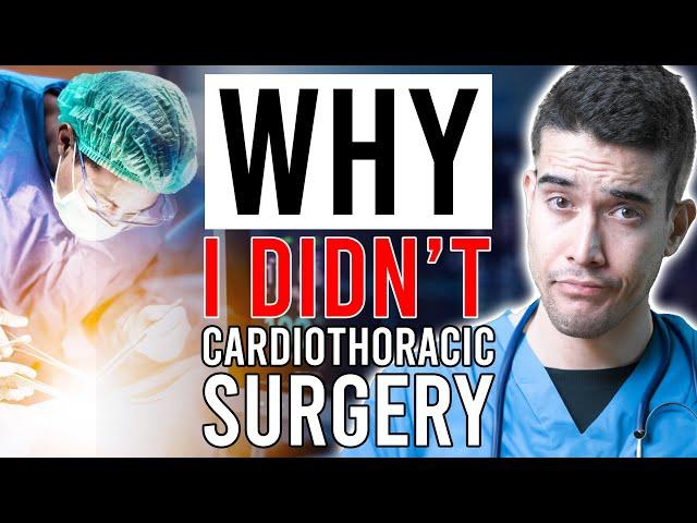 Why I DIDN'T... Cardiothoracic Surgery