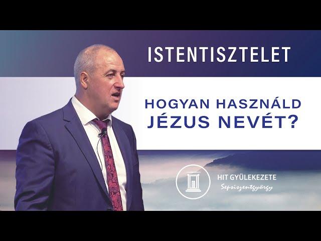 Hogyan használd Jézus nevét | Istentisztelet | Hit Gyülekezete Sepsiszentgyörgy