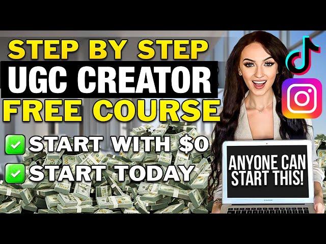 How To Become a UGC Content Creator | Step By Step (FREE COURSE) Get Paid To Make VIDEOS!