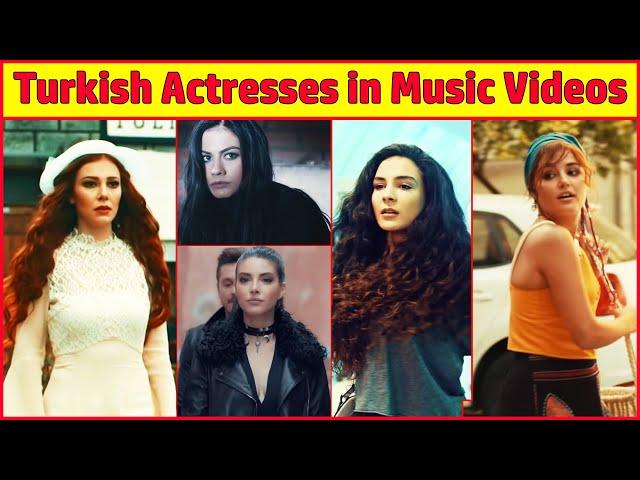 Turkish Actresses Who Appeared in Music Videos  , turkish song,turkish music,turkish drama