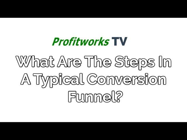 What Are The Steps In A Typical Conversion Funnel