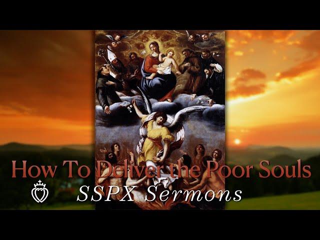 How To Deliver the Poor Souls - SSPX Sermons