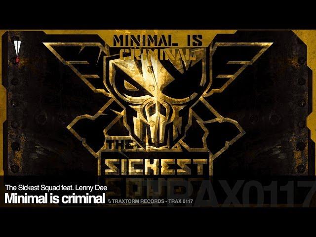 The Sickest Squad feat. Lenny Dee - Minimal is criminal (Traxtorm Records - TRAX 0117)