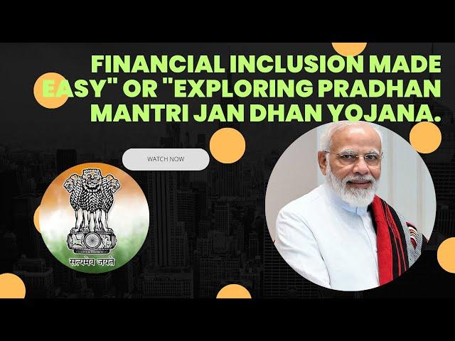 Pradhan Mantri Jan Dhan Yojana (PMJDY): Unlocking Financial Inclusion for All