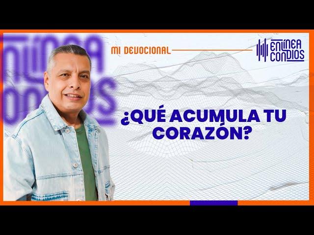 ¿QUÉ ACUMULA TU CORAZÓN?   Lunes/23/Diciembre/2024 En Línea Con Dios