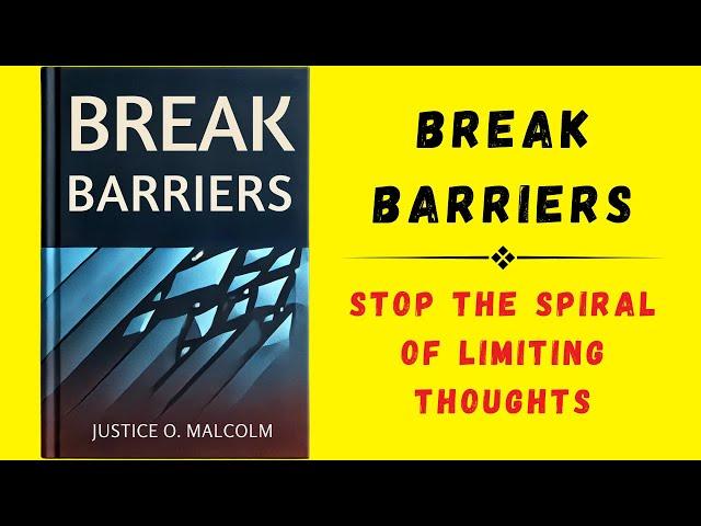 Break Barriers: Stop the Spiral of Limiting Thoughts (Audiobook)