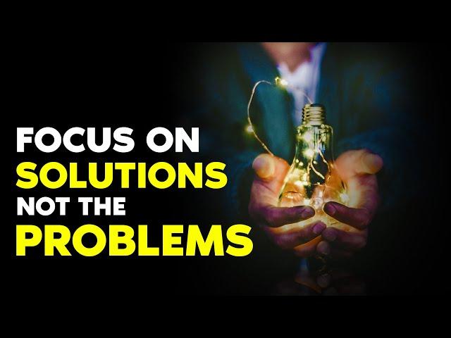 Focus on Solutions not Problems | Motivational Video For Success In Life