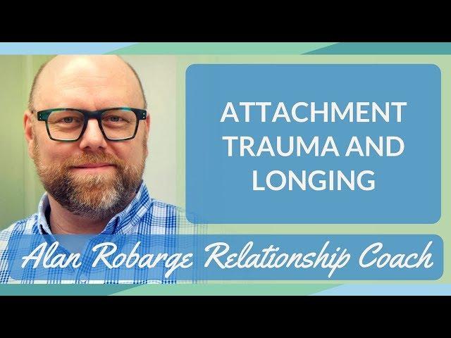 Attachment Trauma and Longing