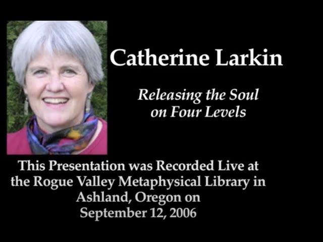 Catherine Larkin: Releasing the Soul on Four Levels