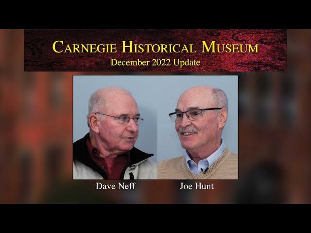 Carnegie Historical Museum • December 2022 update with board members Dave Neff and Joe Hunt