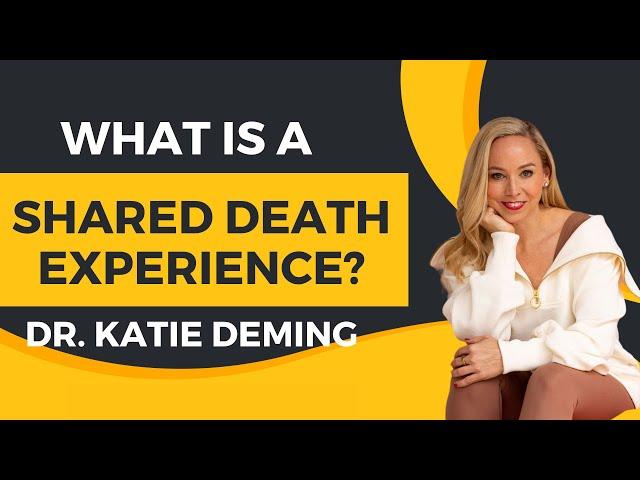 What is A Shared Death Experience ? | Dr. Katie Deming