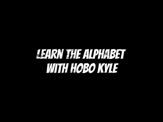 Learn the Alphabet with Hobo Kyle