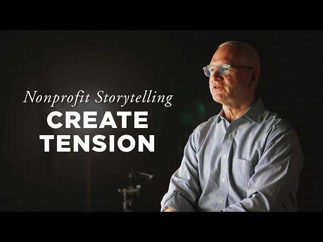 Create Tension | Nonprofit Storytelling