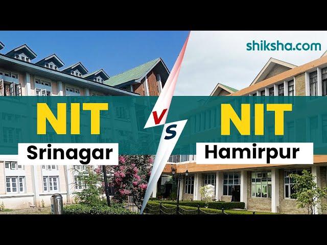 NIT Srinagar Vs NIT Hamirpur : Which is better? | Courses, Placements, Fees