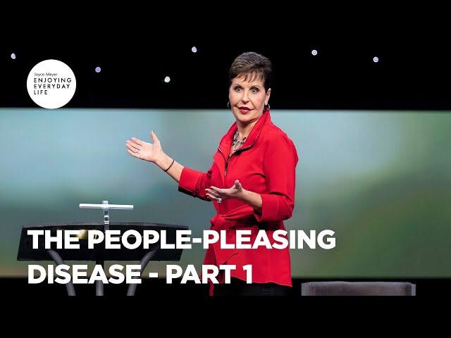 The People-Pleasing Disease - Pt 1 | Enjoying Everyday Life | Joyce Meyer