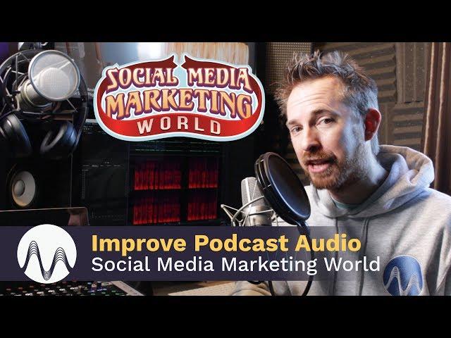 Social Media Marketing World 2018 - Improve Podcast Audio