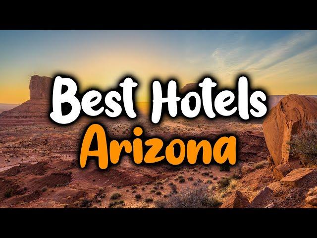 Best Hotels In Arizona - For Families, Couples, Work Trips, Luxury & Budget