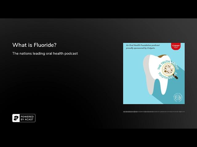 What is Fluoride? | The Oral Health Podcast