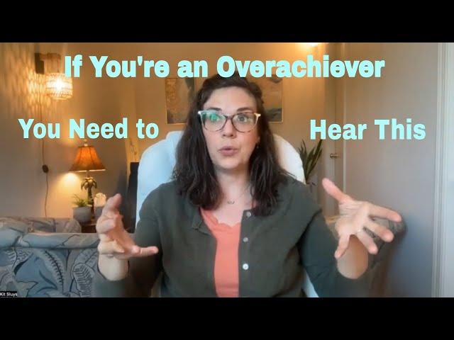 When you are an overachiever - How to Know and What to Do