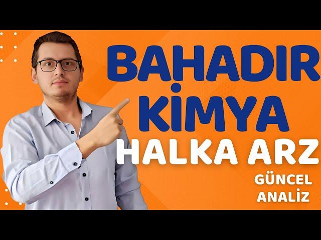 BAHADIR KİMYA HALKA ARZ | BAHADIR KİMYA | YENİ HALKA ARZ | HALKA ARZ | BORSA İSTANBUL | BAHKM