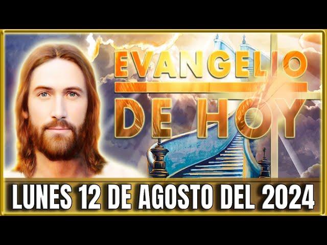 EVANGELIO DE HOY LUNES 12 DE AGOSTO DEL 2024 | PALABRA DE DIOS