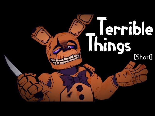 TERRIBLE THINGS  [FNAF  SHORT ANIMATION]