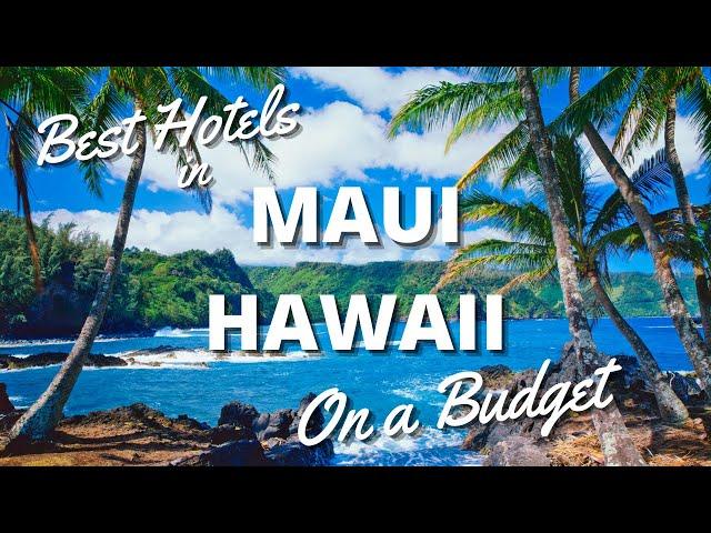 Best Affordable Hotels in Maui, Hawaii  - Travel to Maui On a Budget in *2022*