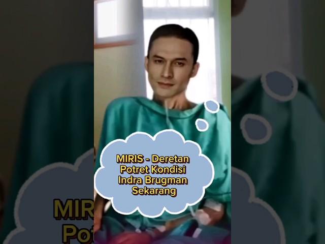 MIRIS - Deretan Potret Kondisi Indra Brugman Sekarang