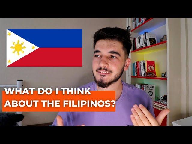 WHAT DO I THINK ABOUT THE PHILIPPINES AND FILIPINOS?