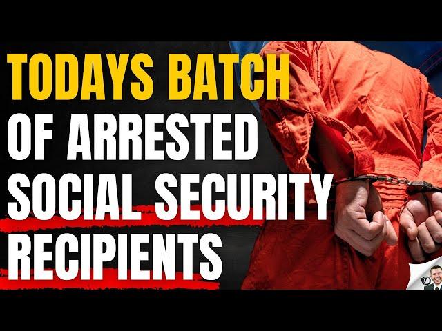 Just Now Arrested Social Security Beneficiaries