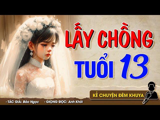 Vừa nghe mà khóc nghẹn ngào LẤY CHỐNG TUỔI 13 - Đọc Truyện Đêm Khuya #doctruyendemkhuya