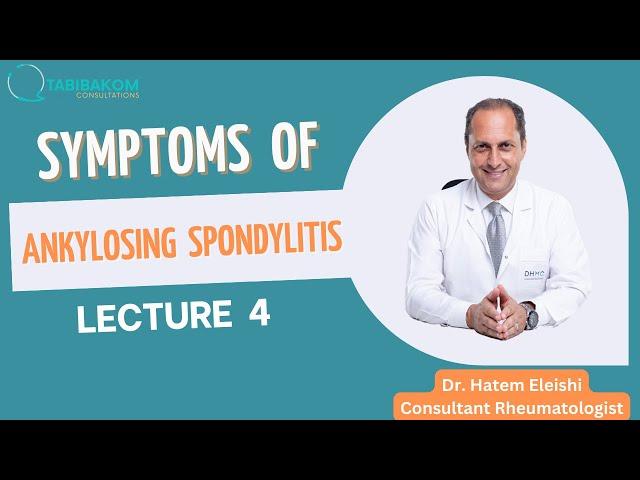 Ankylosing spondylitis series. Video 4: Symptoms of ankylosing spondylitis. Dr. Hatem Eleishi