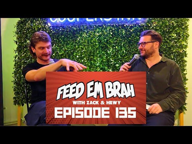 EPISODE 135 - Feed Em Brah with Zack and Hewy