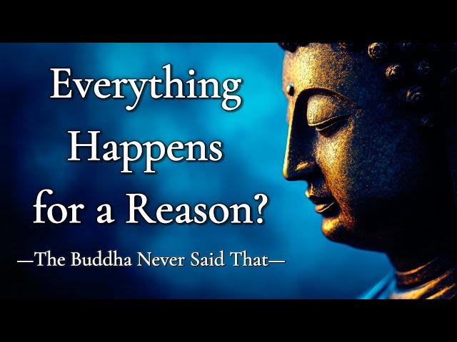 Why Buddhism Doesn’t Say "Everything Happens for a Reason"