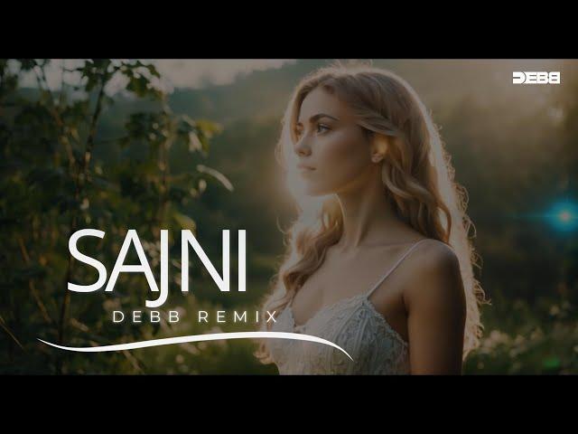 Sajni Re - Debb Remix | Melodic Progressive Mix | Arijit Singh | Laapataa Ladies