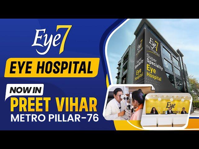 India's Best Eye Doctors Now in Preet Vihar, East Delhi | Eye7 Hospital Tour