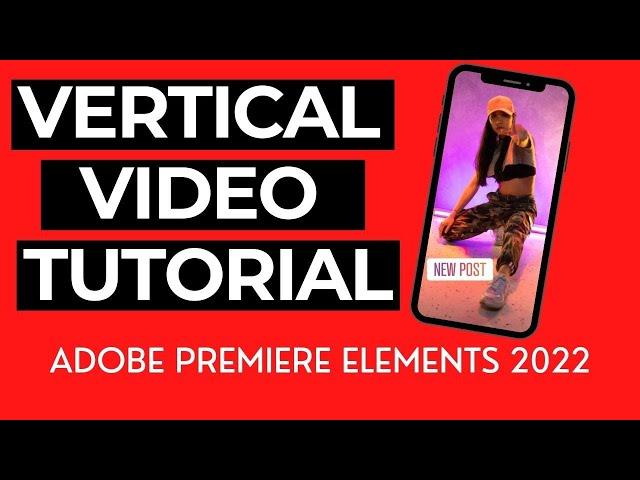 How to EDIT Vertical (9:16) Videos in Premiere Elements for Social Media