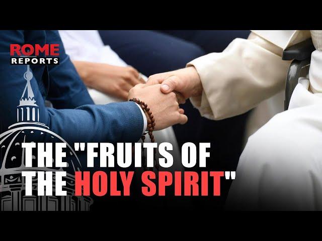 GENERAL AUDIENCE: Pope Francis explains the "fruits of the Holy Spirit"