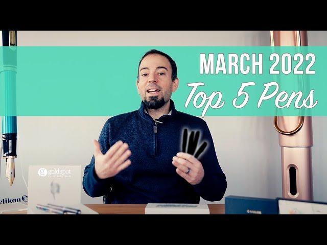 Top 5 Pens - March 2022