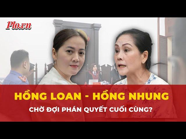 Hồng Loan - Hồng Nhung: Chờ đợi phán quyết cuối cùng trong phiên tòa phúc thẩm?  | Thời sự