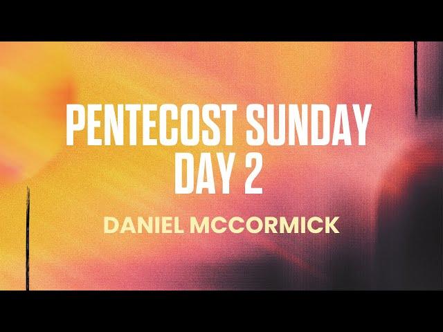 Pentecost Sunday Day 2 | Daniel Mccormick