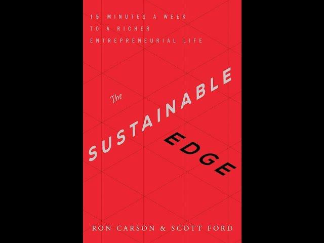 The Sustainable Edge: 15 Minutes a Week to a Richer Entrepreneurial Life - Ron Carson