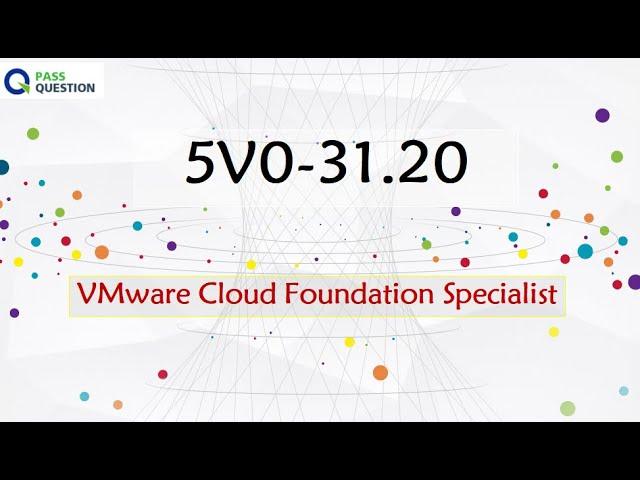 5V0-31.20 Practice Test Questions - VMware Cloud Foundation Specialist